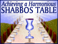 Achieving a Harmonious Shabbos Table