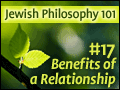 Jewish Philosophy 101: #17 Benefits of a Relationship