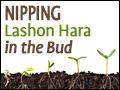 Nipping Lashon Hara in the Bud