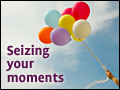 Seizing Your Moments
