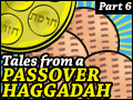 Tales from a Passover Haggadah #6