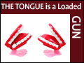 The Tongue is a Loaded Gun
