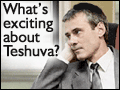 What Is Exciting About Teshuva?