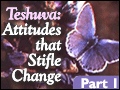 Teshuva: Attitudes that Stifle Change
