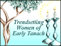 Trendsetting Women of Early Tanach