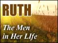 Ruth: The Men in her Life